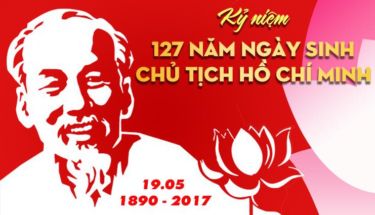 Kỷ niệm 127 năm ngày sinh Chủ tịch Hồ Chí Minh (19.5.1890 - 19.5.2017)