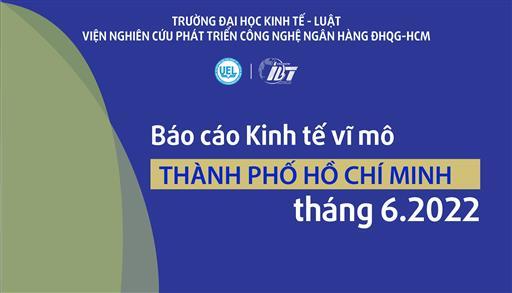 Trường Đại học Kinh tế - Luật công bố Báo cáo Kinh tế vĩ mô TP.HCM tháng 6 năm 2022